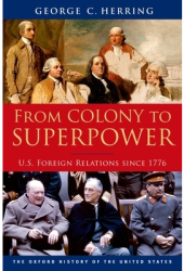 From Colony to Superpower U S Foreign Relations Since 1776 - George C Herring Author 