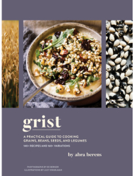 Grist A Practical Guide to Cooking Grains Beans Seeds and Legumes - Abra Berens Author 