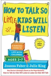 How to Talk So Little Kids Will Listen A Survival Guide to Life with Children Ages 2-7 - Joanna Faber 