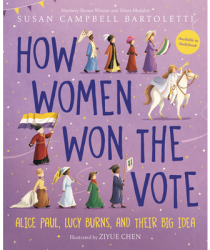 How Women Won the Vote Alice Paul Lucy Burns and Their Big Idea - Susan Campbell Bartoletti Author 