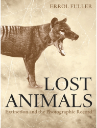 Lost Animals Extinction and the Photographic Record - Errol Fuller Author 