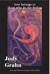 Love Belongs to Those Who Do the Feeling New Selected Poems 1966-2006 - Judy Grahn Author 