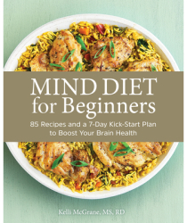 Mind Diet for Beginners 85 Recipes and a 7-Day Kickstart Plan to Boost Your Brain Health - Kelli MS 