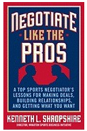 Negotiate Like the Pros A Master Sports Negotiator s Lessons for Making Deals Building Relationships 