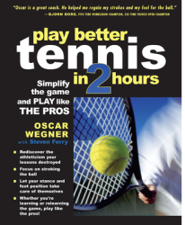 Play Better Tennis in Two Hours Simplify the Game and Play Like the Pros - Oscar Wegner Author 