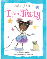 Princess Truly in I Am Truly - Kelly Greenawalt Author