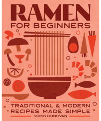 Ramen for Beginners Traditional and Modern Recipes Made Simple - Robin Donovan Author 