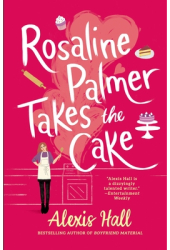 Rosaline Palmer Takes the Cake - Alexis Hall Author 