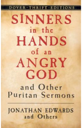 Sinners in the Hands of an Angry God and Other Puritan Sermons - Jonathan Edwards 