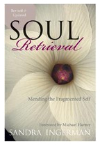 Soul Retrieval Mending the Fragmented Self - Sandra Ingerman 