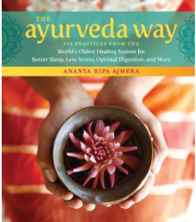 The Ayurveda Way 108 Practices from the World s Oldest Healing System for Better Sleep Less Stress 