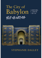 The City of Babylon A History C 2000 BC - Ad 116 - Stephanie Dalley Author 