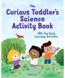 The Curious Toddler s Science Activity Book 100 Fun Early Learning Activities - Kailan Carr Author 