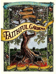 The Faithful Gardener A Wise Tale about That Which Can Never Die - Clarissa Pinkola Estes 