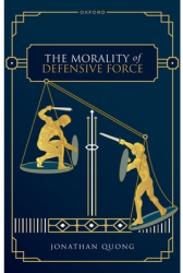 The Morality of Defensive Force - Jonathan Quong Author 