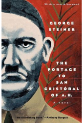 The Portage to San Cristobal of A H - George Steiner Author 