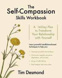 The Self-Compassion Skills Workbook A 14-Day Plan to Transform Your Relationship with Yourself - Tim 