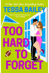 Too Hard to Forget - Tessa Bailey Author 