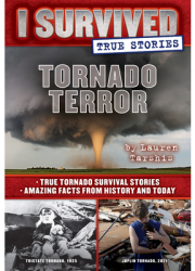 Tornado Terror I Survived True Stories 3 True Tornado Survival Stories and Amazing Facts from Hist 