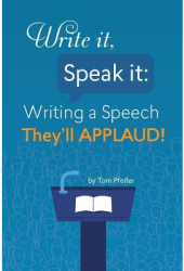 Write It Speak It Writing a Speech They ll Applaud - Tom Pfeifer Author 