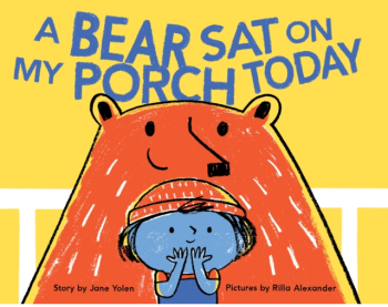 A Bear Sat on My Porch Today - Jane Yolen Author 