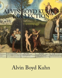 Alvin Boyd Kuhn s Collection - Alvin Boyd Kuhn Author 