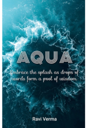 Aqua Embrace the splash as drops of words form a pool of wisdom - Ravi Verma Author 