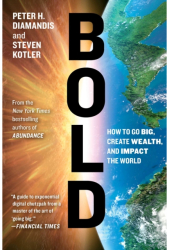 Bold How to Go Big Create Wealth and Impact the World - Peter H Diamandis Author 