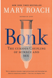 Bonk The Curious Coupling of Science and Sex - Mary Roach Author 