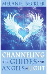 Channeling the Guides and Angels of Light - Melanie Beckler Author 