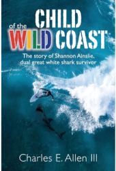 Child of the Wild Coast The story of Shannon Ainslie dual great white shark attack survivor - Charle