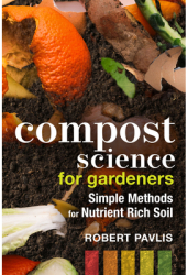 Compost Science for Gardeners Simple Methods for Nutrient-Rich Soil - Robert Pavlis Author 