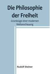 Die Philosophie der Freiheit Grundz - Rudolf Steiner Author 