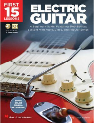 First 15 Lessons - Electric Guitar A Beginner s Guide Featuring Step-By-Step Lessons with Audio Vid 