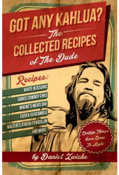 Got Any Kahlua Collected Recipes of the Dude - Daniel Zwicke Author 