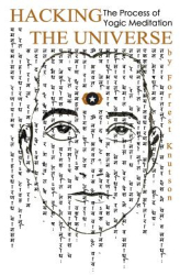 Hacking the Universe The Process of Yogic Meditation - Forrest Knutson Author 