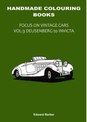 Handmade Colouring Books - Focus on Vintage Cars Vol 3 - Deusenberg to Invicta - Edward Barber Autho 