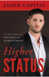 Higher Status The New Science of Success and Achievement - Jason Capital Author 