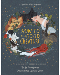 How to Be a Good Creature A Memoir in Thirteen Animals - Sy Montgomery Author 