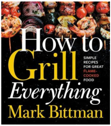 How to Grill Everything Simple Recipes for Great Flame-Cooked Food - Mark Bittman Author 