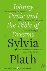 Johnny Panic and the Bible of Dreams Short Stories Prose and Diary Excerpts - Sylvia Plath 