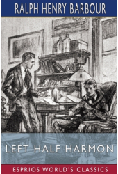 Left Half Harmon Esprios Classics Illustrated by Leslie Crump - Ralph Henry Barbour Author 