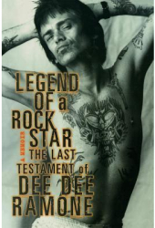 Legend of a Rock Star A Memoir The Last Testament of Dee Dee Ramone - Dee Dee Ramone Author 