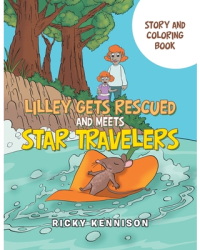 Lilley Gets Rescued and Meets Star Travelers Story and Coloring Book - Ricky Kennison Author