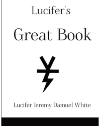 Lucifer s Great Book - Lucifer Jeremy Damuel White Author 