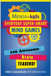Mensa r for Kids Everyday Super-Smart Mind Games 100 Awesome Brain Teasers - Fred Coughlin Author 