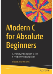 Modern C for Absolute Beginners A Friendly Introduction to the C Programming Language - Slobodan Dmit 