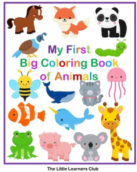 My First Big Coloring Book of Animals 65 Simple Coloring Pages for Toddlers - The Little Learners Clu 