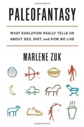 Paleofantasy What Evolution Really Tells Us about Sex Diet and How We Live - Marlene Zuk Author 