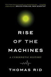 Rise of the Machines A Cybernetic History - Thomas Rid Author 